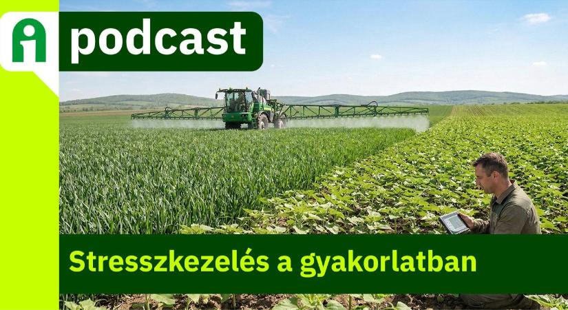 Agroinform Podcast: Növénykondicionálás stresszhelyzetben