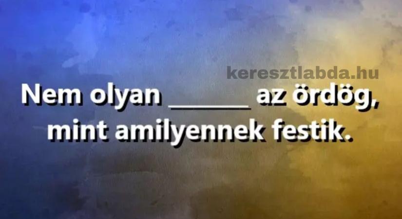 Napi közmondás feladat: Felismered a klasszikus közmondást?