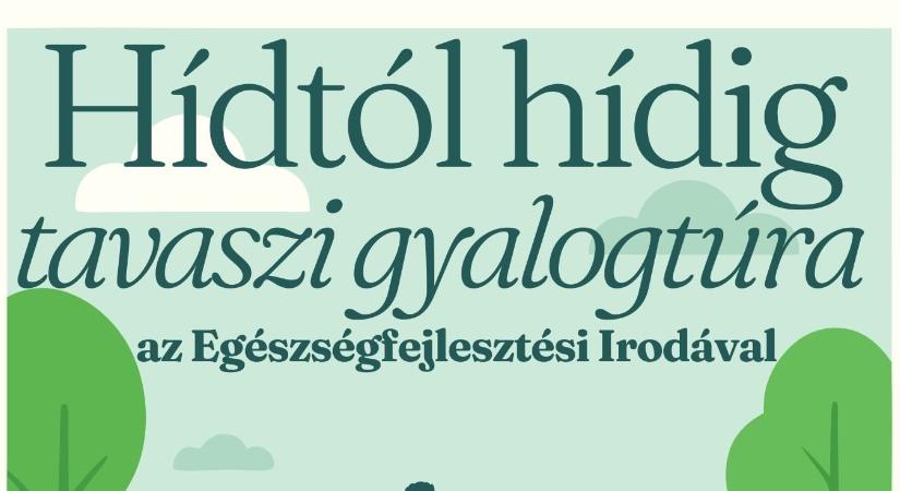 HÍDTÓL HÍDIG – Tavaszi gyalogtúra az Egészségfejlesztési Irodával