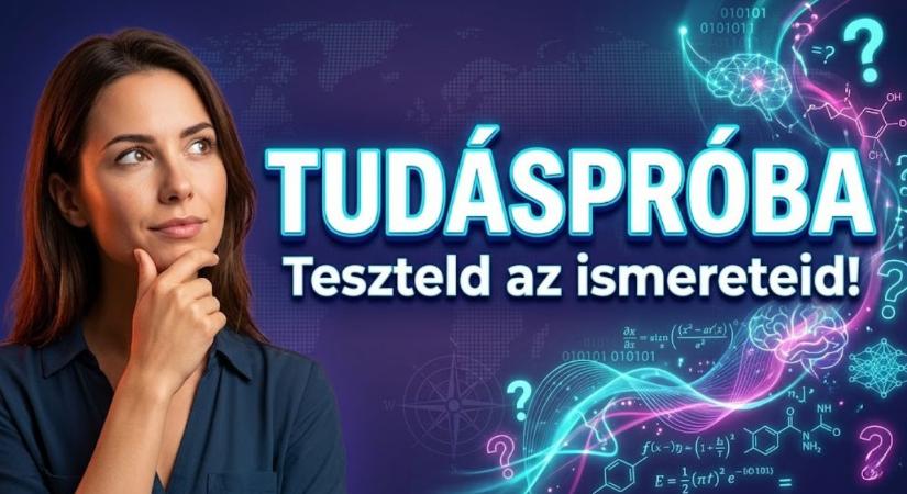 Tudáspróba kvíz: Lássuk hány pontot érsz el ezen a trükkös teszten?