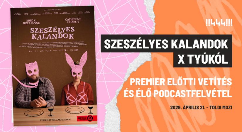 Ezt nézd meg: Szeszélyes kalandok premier előtti vetítés és Tyúkól élő podcastfelvétel