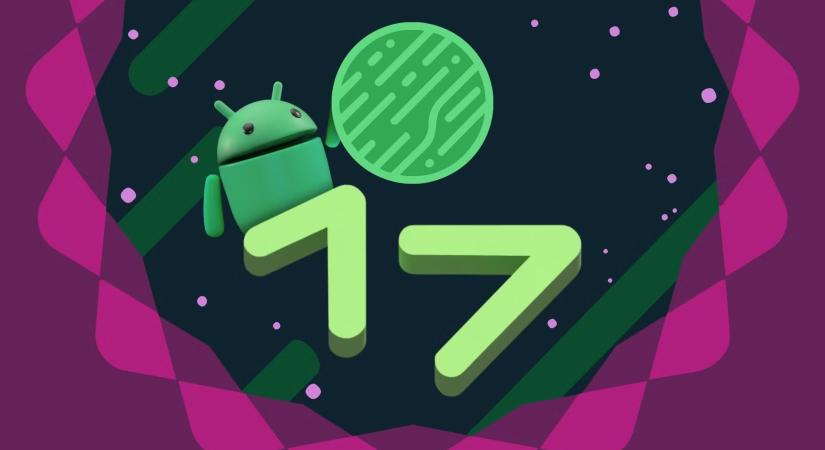 Harmadik béta frissítéséhez érkezett az Android 17