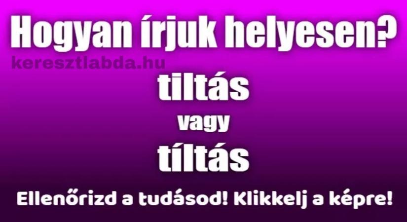 Napi helyesírás feladat: Tiltás vagy tíltás? Ne dőlj be a fülednek!