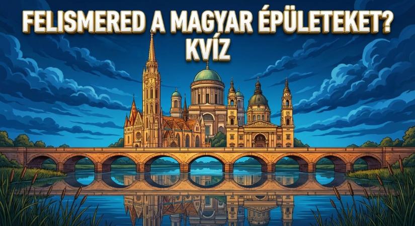 Kvíz: Felismered hazánk leghíresebb épületeit egy képből? Lássuk, hogy sikerül?