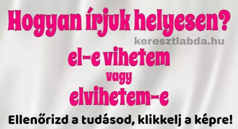 Napi helyesírás feladat: Elvihetem-e vagy el-e vihetem? Az -e kérdőszócska rejtélye!