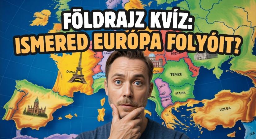 Földrajz Kvíz: Európa leghíresebb folyói. Mutasd, te mennyire vagy térképzseni?