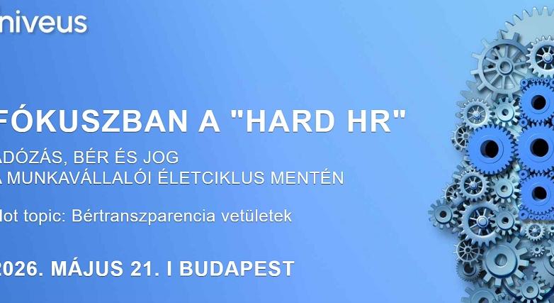 Fókuszban a „HARD HR”: adózás, bér és jog a munkavállalói életciklus mentén