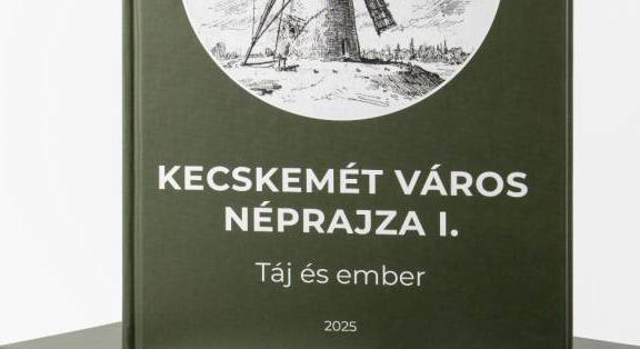 Kecskemét város néprajza I. Táj és ember – Formabontó helytöténeti ismeretterjesztő monográfia az oktatás szolgálatában