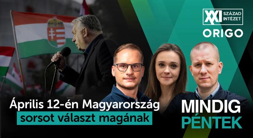Mindig péntek: április 12-én Magyarország sorsot választ magának