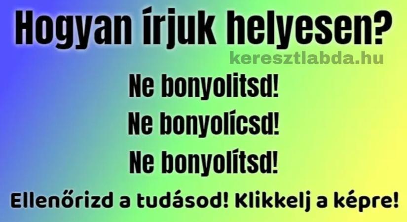 Napi helyesírás feladat: Ezt az egyetlen szót a felnőttek többsége is rosszul írja le