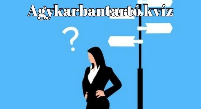 Itt egy agykarbantartó kvíz, ha szeretnél magadnak néhány vidám percet szerezni