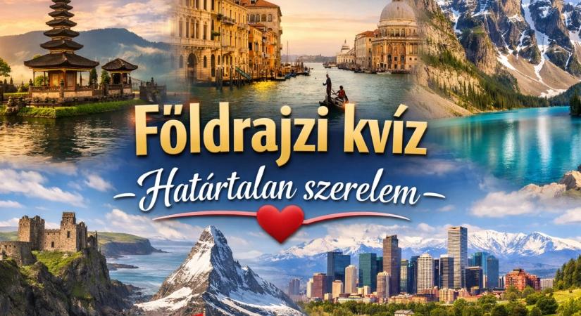 A nagy földrajzi kvíz: mennyire ismered a Határtalan szerelem helyszíneit?