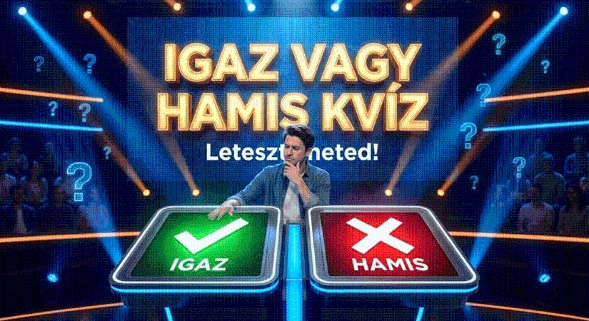 Tudáspróba kvíz: Igaz vagy hamis? Mutasd meg, hogy nem lehet könnyen átverni!