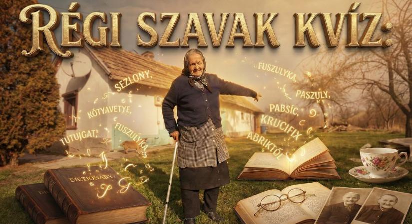 Villám kvíz: Rég elfeledett szavak. Lássuk, tudod-e mindnek a jelentését?