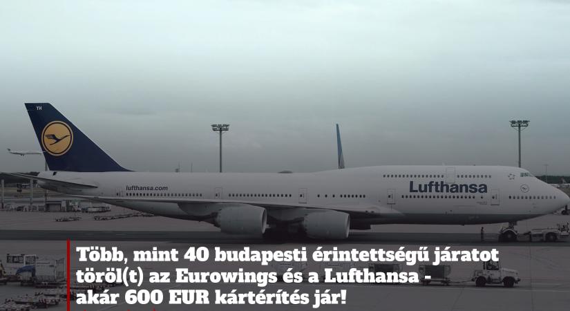 Több, mint 40 budapesti érintettségű járatot töröl(t) az Eurowings és a Lufthansa – akár 600 EUR kártérítés jár!