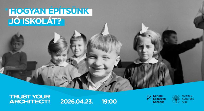 Hogyan építsünk jó oktatási intézményt? – Trust Your Architect! kerekasztal-beszélgetés