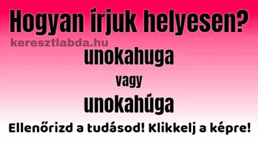 Napi helyesírás feladat: „Unokahuga” vagy „unokahúga”? – Egyetlen ékezeten múlik