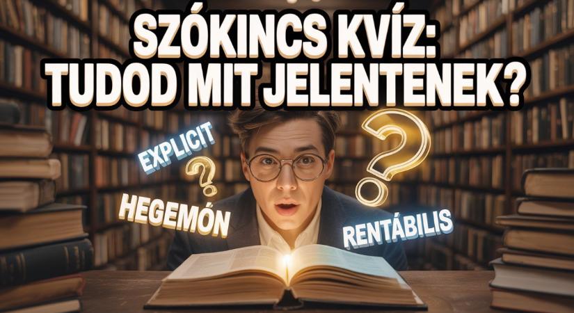 Kvíz: 10 szó, amiről nem biztos, hogy tudod mit jelent. Lássuk, sikerül legalább 7 pont?