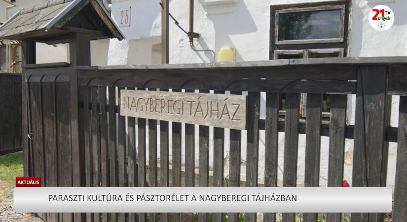 Aktuális (2026.04.25) - Paraszti kultúra és pásztorélet a Nagyberegi Tájházban (videó)
