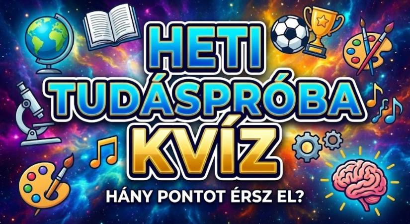 Heti tudáspróba kvíz: 10 elgondolkodtató kérdés. Lássuk, elérsz legalább 7 pontot?