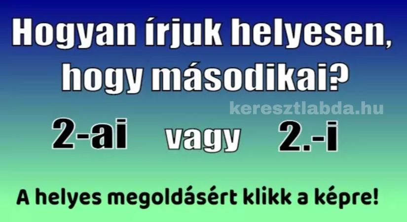 Napi helyesírás feladat: „2-ai” vagy „2.-i” – melyiket írnád le gondolkodás nélkül?