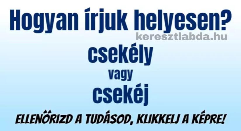 Napi helyesírás feladat: „Csekéj” vagy „csekély” – melyiket írnád le gondolkodás nélkül?