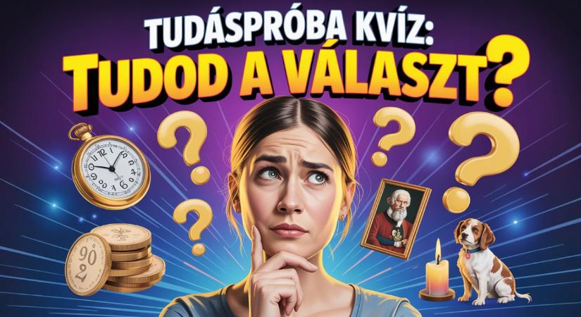 Kvíz: 4 kérdéses villámgyors tudáspróba. Lássuk, mennyire vág az eszed?