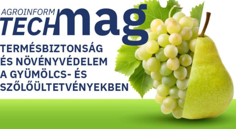 Termésbiztonság és növényvédelem a gyümölcs- és szőlőültetvényekben – itt az új Agroinform TechMag!