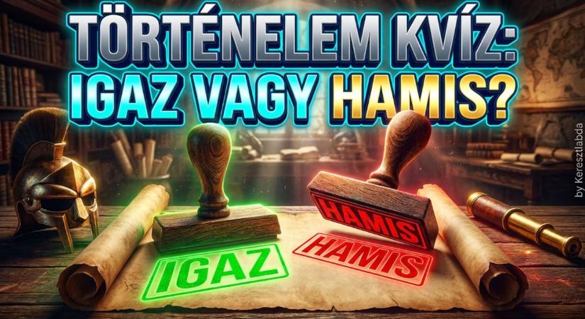 Történelm kvíz: Igaz vagy hamis? Lássuk, mennyire vág az eszed?