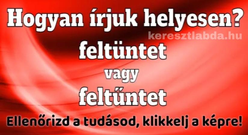 Napi helyesírás feladat: „Feltüntet” vagy „feltűntet” – te is a hosszút írnád be először?