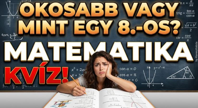 Matek kvíz: Vagy olyan okos mint egy 8.-os? 10 gyökös kérdés, amivel kiderítheted.