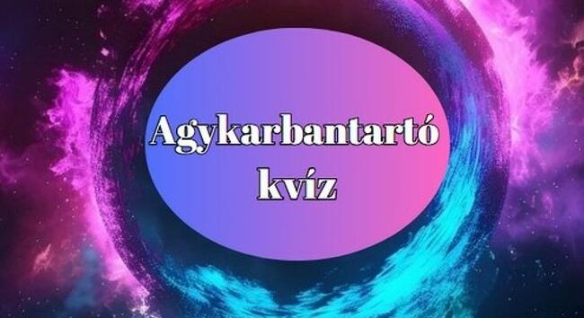Agykarbantartó napi kvíz - Ha legalább hét kérdésre helyesen válaszolsz, nagyon büszke lehetsz