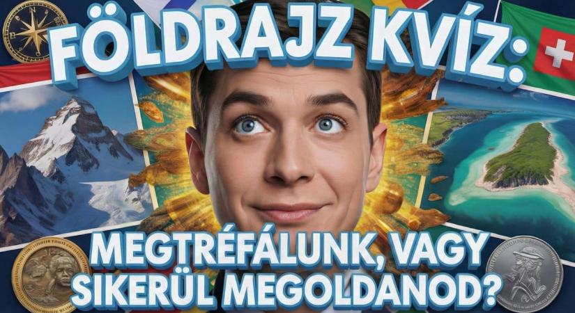 Földrajz kvíz: Kitalálod 3 nyomból, hogy melyik országról van szó?
