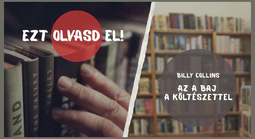 EZT OLVASD EL! – Billy Collins: Az a baj a költészettel