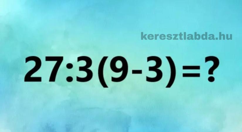 Napi matek feladat: 27 : 3(9-3) – két tábor, egy igazság, te melyiken állsz?