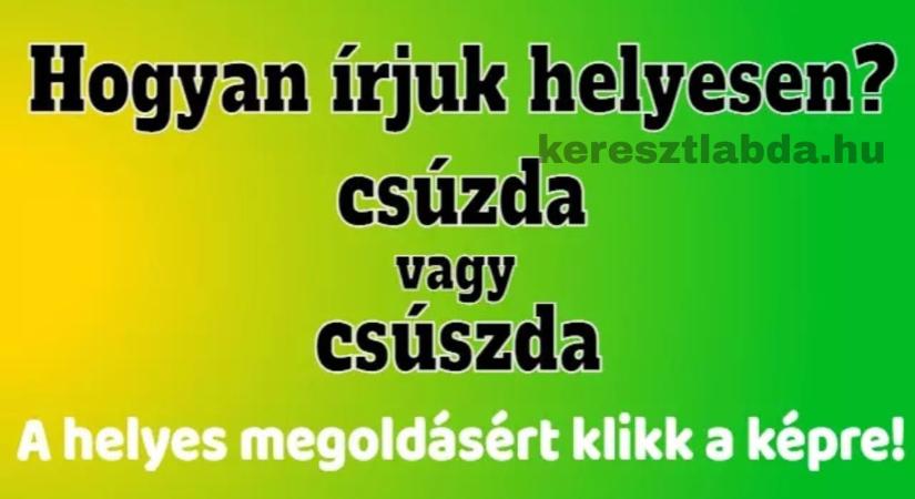 Napi helyesírás feladat: „Csúzda” vagy „csúszda”, te melyiket írnád le magabiztosan?