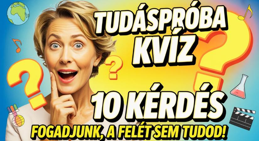 Tudáspróba kvíz: Vajon hibátlanul megoldod az új tesztet? Mutasd mit tudsz!