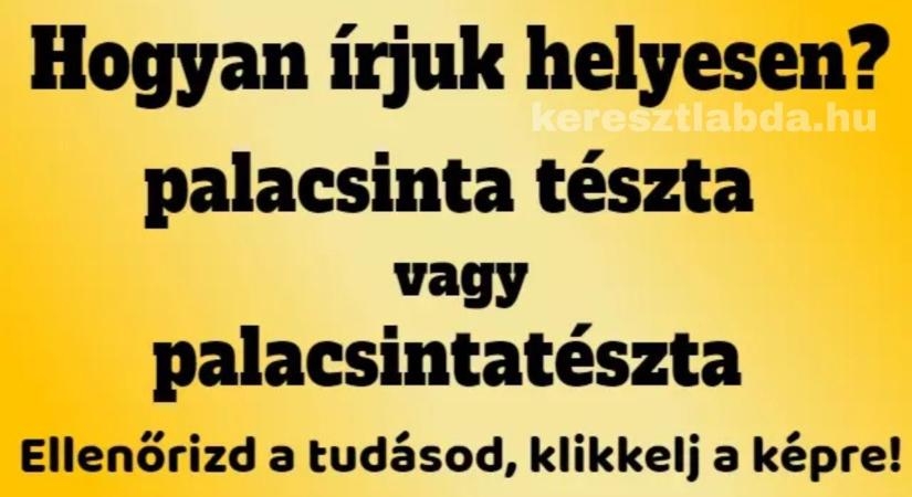 Napi helyesírás feladat: „Palacsinta tészta” vagy „palacsintatészta”, te melyikre szavaznál?