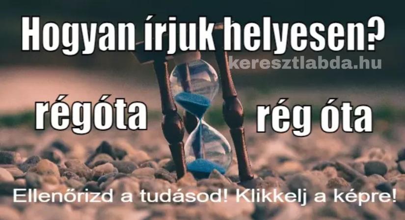 Napi helyesírás feladat: „Régóta” vagy „rég óta” – melyiket fogadja el a helyesírási szótár?