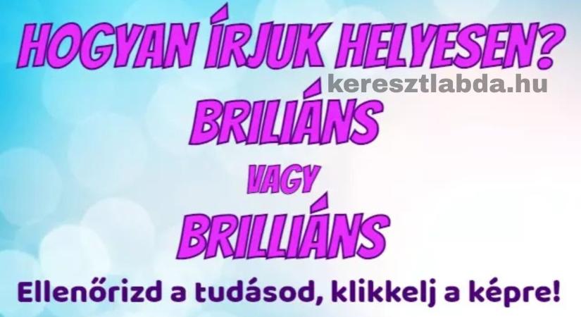 Napi helyesírás feladat: „Brilliáns” vagy „briliáns” – te is rosszul írod?