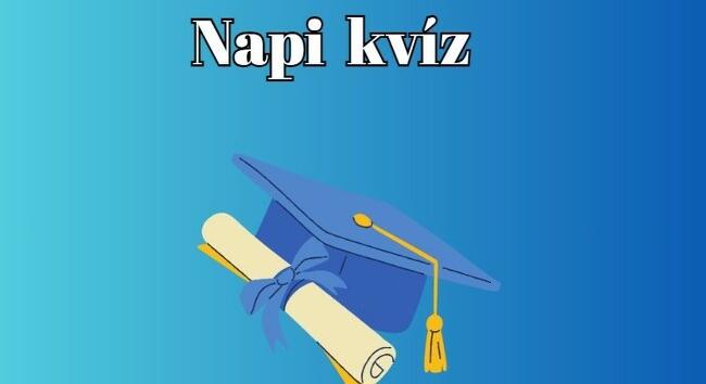 Napi kvíz - Válaszolj helyesen ezekre a kvízkérdésekre és szerezz meg minél több pontot!