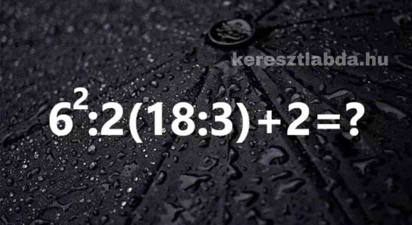 Napi matek feladat: 6² : 2(18:3)  2 – a zárójel csapdájába esik mindenki?