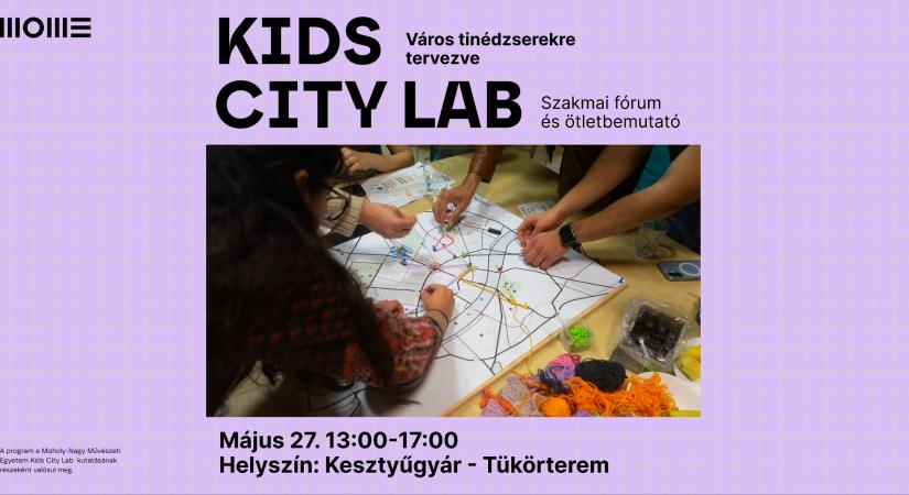 Kids City Lab - Hol van a tinédzserek helye a városban? Szakmai fórum és ötletpitch