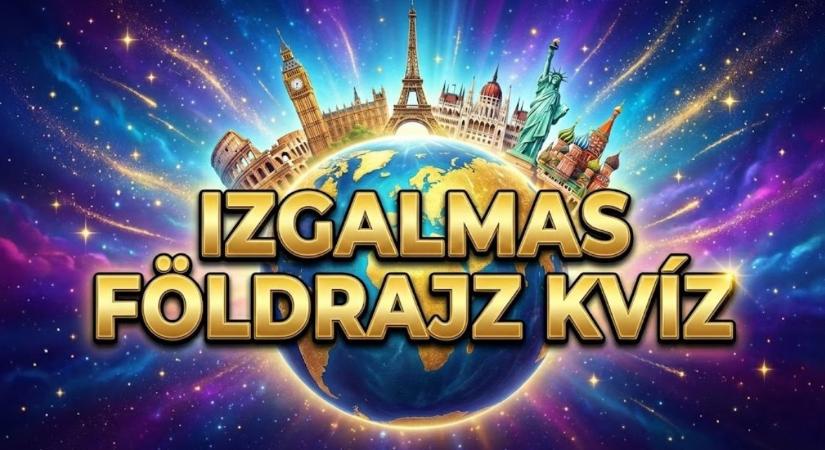 Földrajz Kvíz: Szereted a nehéz kérdéseket? Akkor ezt imádni fogod!