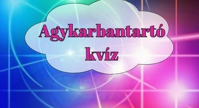 Agykarbantartó kvíz - Egy kis szellemi tornagyakorlat következik