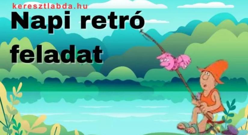 Napi retró feladat: Bátran rikkantja a vízparton, de te tudod, mit kiált a horgász?