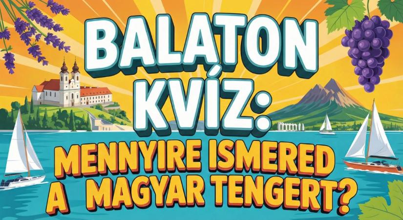 Balaton kvíz: Nyár, vízpart és lángos? Teszteld a tudásod a Balatonról!