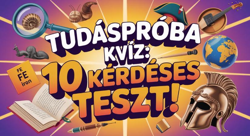 Tudáspróba kvíz: Mennyire vág az eszed? 10 érdekes kérdés, ami megdolgoztatja az agyad!