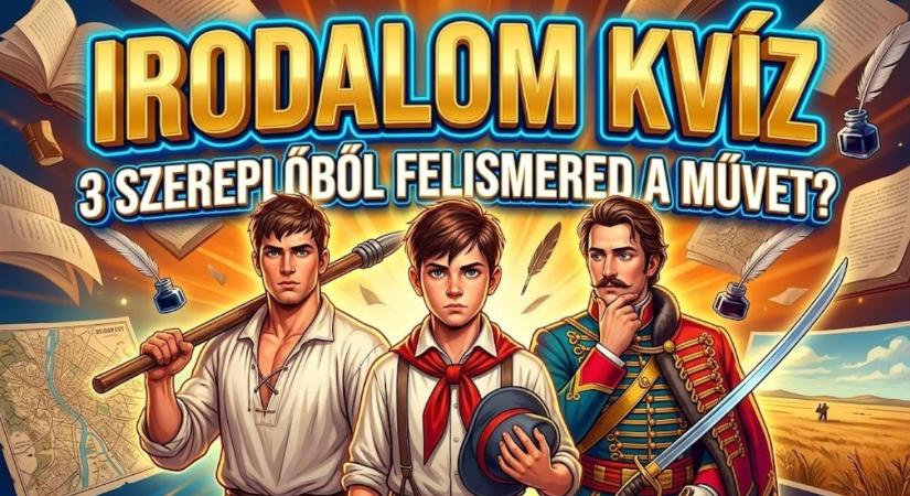 Irodalom kvíz: Kitalálod 3 szereplőből, melyik műről van szó?