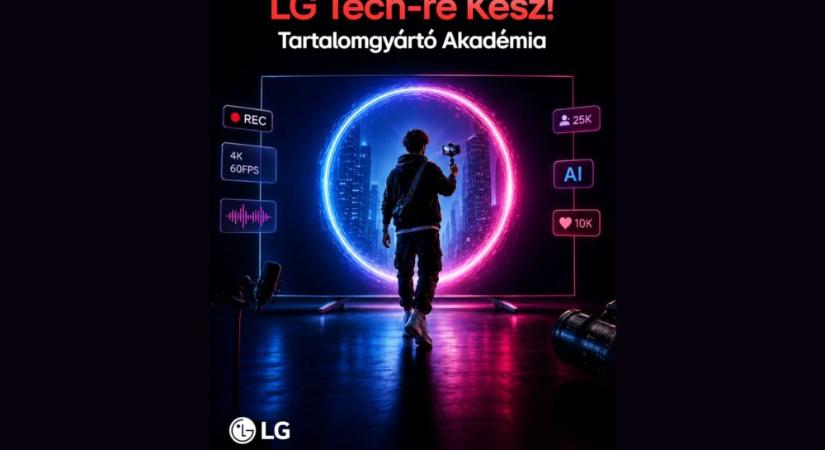 Új tehetségeket keres az LG: startol a Tech-re Kész! Tartalomgyártó Akadémia